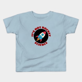 It's Not Rocket Science | Rocket Pun Kids T-Shirt